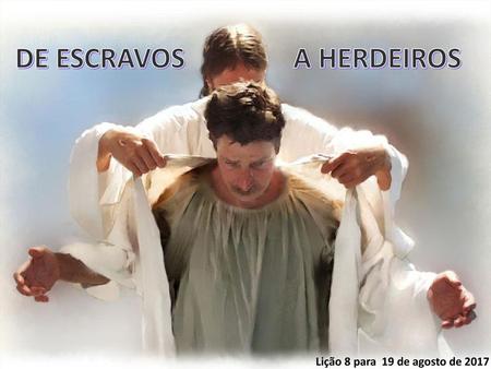 DE ESCRAVOS A HERDEIROS