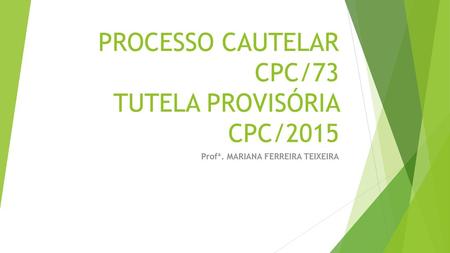 PROCESSO CIVIL IV PROCESSO CAUTELAR CPC/73 TUTELA PROVISÓRIA CPC/2015