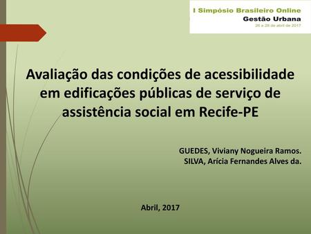 Avaliação das condições de acessibilidade em edificações públicas de serviço de assistência social em Recife-PE GUEDES, Viviany Nogueira Ramos. SILVA,
