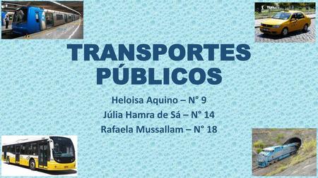 TRANSPORTES PÚBLICOS Heloisa Aquino – N° 9 Júlia Hamra de Sá – N° 14