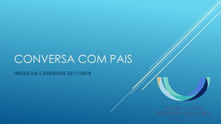 CONVERSA COM PAIS Início da Catequese 2017/2018.