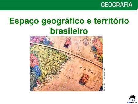 Espaço geográfico e território brasileiro