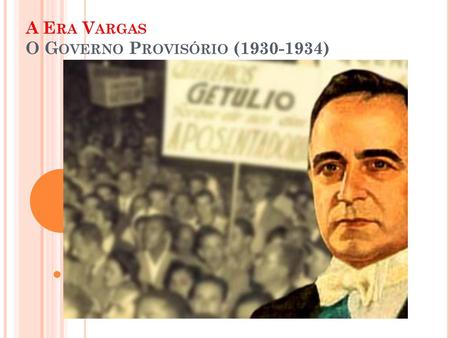 A Era Vargas O Governo Provisório ( )