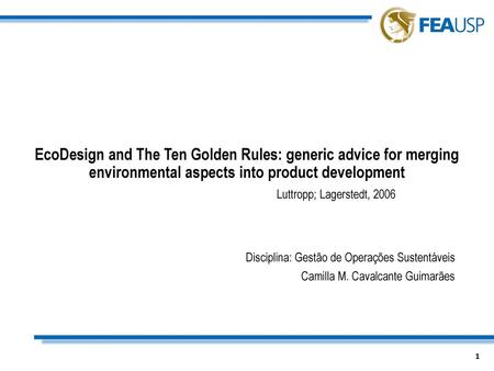 EcoDesign and The Ten Golden Rules: generic advice for merging environmental aspects into product development Luttropp; Lagerstedt, 2006 Disciplina: Gestão.