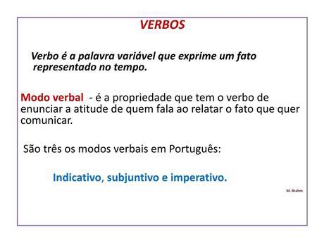 VERBOS Verbo é a palavra variável que exprime um fato representado no tempo. Modo verbal - é a propriedade que tem o verbo de enunciar a atitude.