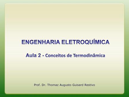 ENGENHARIA ELETROQUÍMICA Aula 2 - Conceitos de Termodinâmica