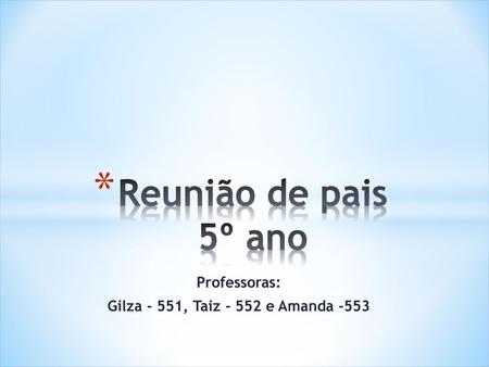 Professoras: Gilza - 551, Taiz e Amanda -553
