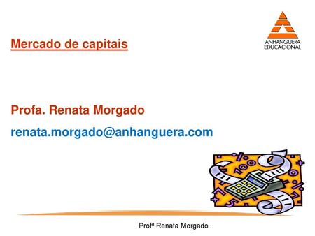 Mercado de capitais Profa. Renata Morgado