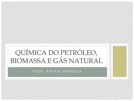 Química do petróleo, biomassa e gás natural