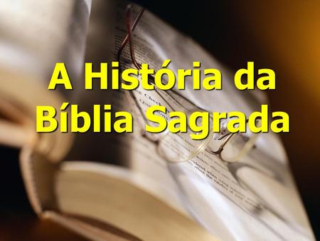 A História da Bíblia Sagrada