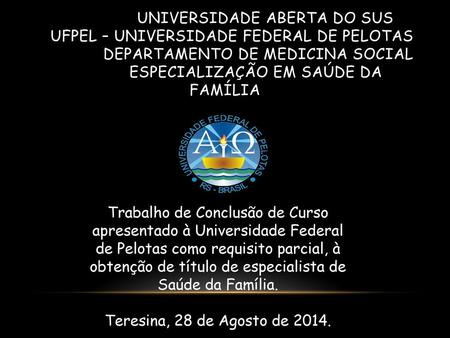 Universidade aberta do sus Ufpel – Universidade Federal de Pelotas Departamento de medicina social Especialização em saúde.