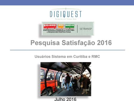 Pesquisa Satisfação 2016 Usuários Sistema em Curitiba e RMC Julho 2016.