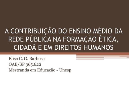 Elisa C. G. Barbosa OAB/SP Mestranda em Educação - Unesp