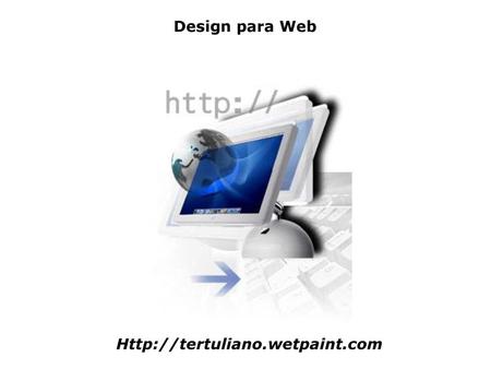 Design para Web Http://tertuliano.wetpaint.com.