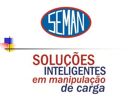 A Seman atua á 28 anos no mercado industrial e é pioneira em soluções de manipulação de cargas, com fornecimentos nacionais e internacionais. Os produtos.