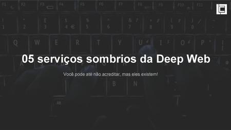 05 serviços sombrios da Deep Web