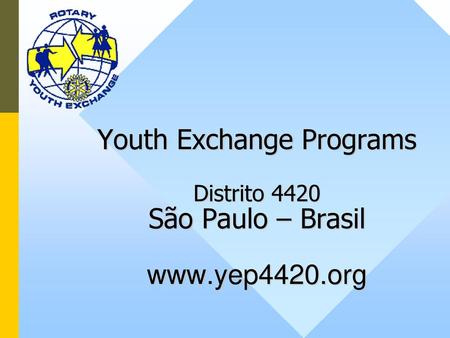 Youth Exchange Programs Distrito 4420 São Paulo – Brasil www. yep4420