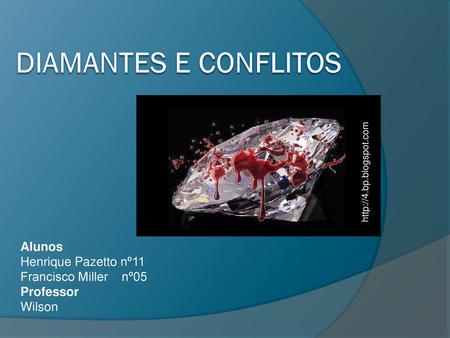 Diamantes e conflitos Alunos Henrique Pazetto nº11