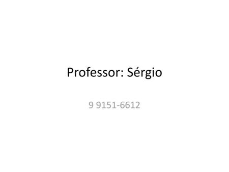 Professor: Sérgio 9 9151-6612.