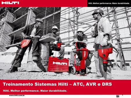 Oct-17 Treinamento Sistemas Hilti – ATC, AVR e DRS Hilti. Melhor performance. Maior durabilidade.