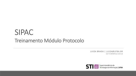 SIPAC Treinamento Módulo Protocolo LUIZA BRAGA |