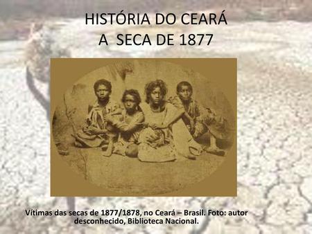 HISTÓRIA DO CEARÁ A SECA DE 1877