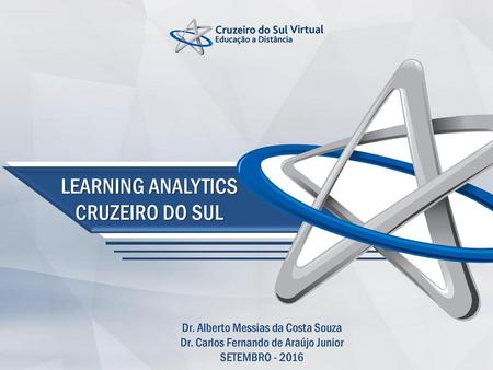 LEARNING ANALYTICS CRUZEIRO DO SUL Dr. Alberto Messias da Costa Souza