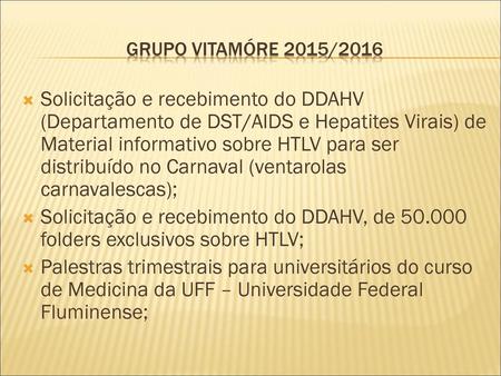 GRUPO VITAMÓRE 2015/2016 Solicitação e recebimento do DDAHV (Departamento de DST/AIDS e Hepatites Virais) de Material informativo sobre HTLV para ser distribuído.