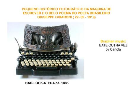 PEQUENO HISTÓRICO FOTOGRÁFICO DA MÁQUINA DE ESCREVER E O BELO POEMA DO POETA BRASILEIRO GIUSEPPE GHIARONI ( 22- 02 - 1919)   Brazilian music: BATE OUTRA.