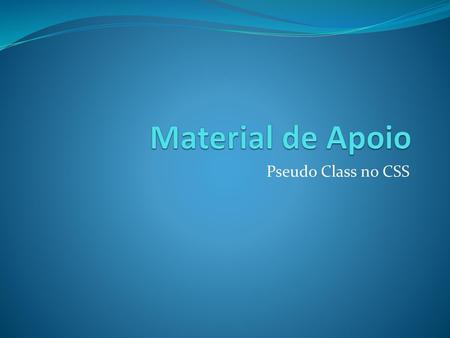 Material de Apoio Pseudo Class no CSS.