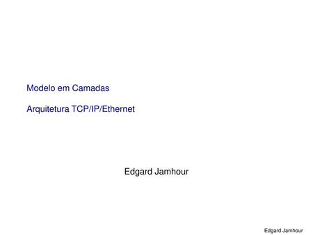 Modelo em Camadas Arquitetura TCP/IP/Ethernet