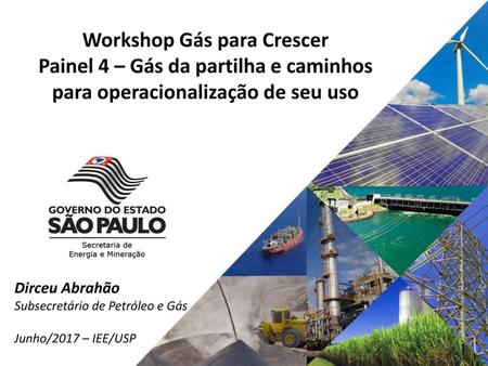 Workshop Gás para Crescer Painel 4 – Gás da partilha e caminhos para operacionalização de seu uso Dirceu Abrahão Subsecretário de Petróleo e Gás Junho/2017.