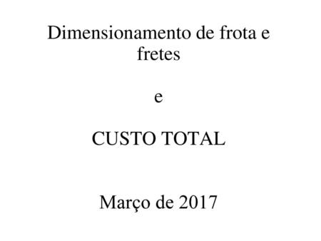Dimensionamento de frota e fretes e CUSTO TOTAL Março de 2017