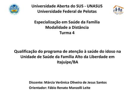 Universidade Aberta do SUS - UNASUS Universidade Federal de Pelotas Especialização em Saúde da Família Modalidade a Distância Turma 4 Qualificação do.