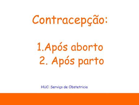 Contracepção: 1.Após aborto 2. Após parto
