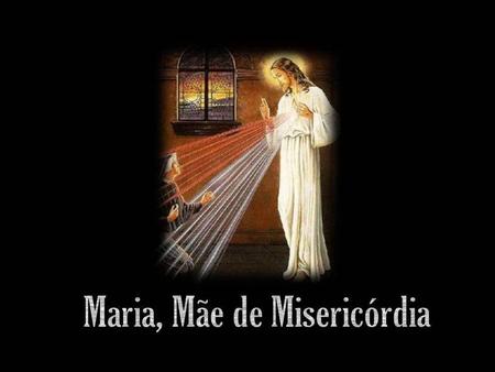 Maria, Mãe de Misericórdia