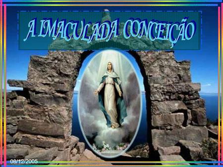 08/12/2005 Segundo a Igreja Católica, o bom senso dos fiéis sempre acreditou na imunidade de Maria do pecado original.