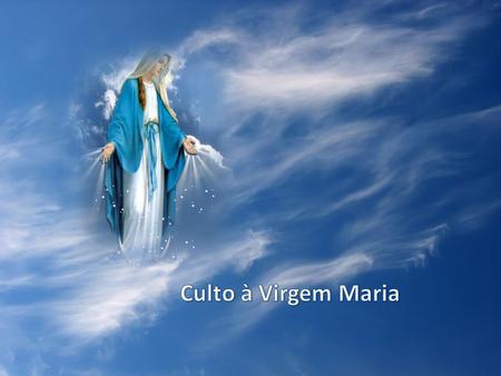 Culto à Virgem Maria.
