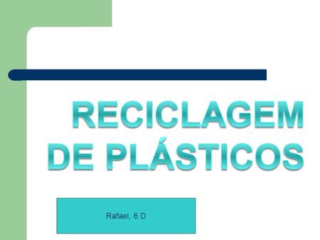 Rafael, 6 D. Reciclagem Todas essas substâncias, quando depositadas em lixões e aterros, podem dificultar a decomposição dos materiais biologicamente.
