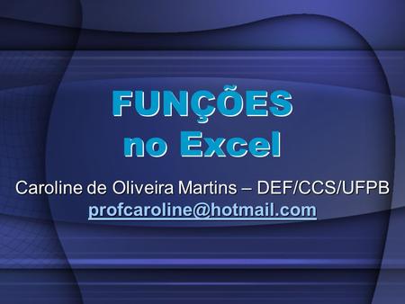 Caroline de Oliveira Martins – DEF/CCS/UFPB