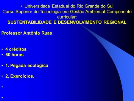 Universidade Estadual do Rio Grande do Sul Curso Superior de Tecnologia em Gestão Ambiental Componente curricular: SUSTENTABILIDADE E DESENVOLVIMENTO.