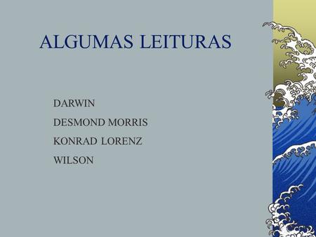 ALGUMAS LEITURAS DARWIN DESMOND MORRIS KONRAD LORENZ WILSON.