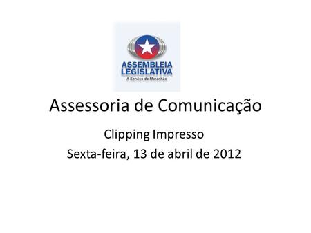 Assessoria de Comunicação Clipping Impresso Sexta-feira, 13 de abril de 2012.