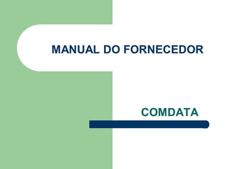 MANUAL DO FORNECEDOR COMDATA. ANEXO 2 INTRODUÇÃO Este manual visa informar aos Fornecedores e Clientes da COMDATA, dados relevantes e fundamentais para.