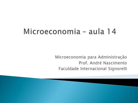 Microeconomia – aula 14 Microeconomia para Administração
