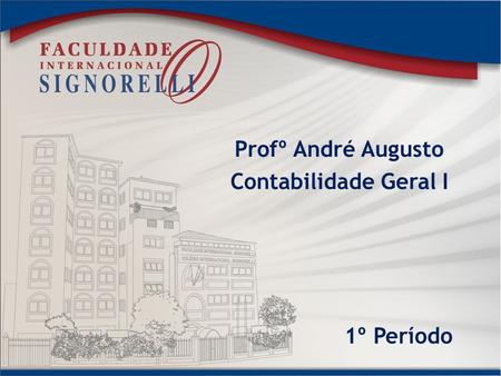 Profº André Augusto Contabilidade Geral I 1º Período.