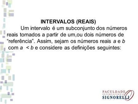 INTERVALOS (REAIS) Um intervalo é um subconjunto dos números