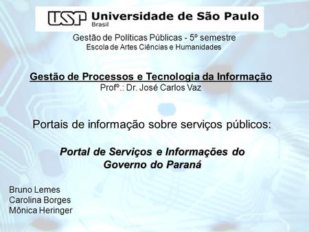 Portal de Serviços e Informações do Governo do Paraná Portais de informação sobre serviços públicos: Portal de Serviços e Informações do Governo do Paraná.