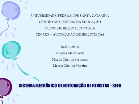 UNIVERSIDADE FEDERAL DE SANTA CATARINA CENTRO DE CIÊNCIAS DA EDUCAÇÃO CURSO DE BIBLIOTECONOMIA CIN 5329 – AUTOMAÇÃO DE BIBLIOTECAS José Luciano Lourdes.