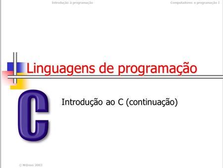 © 2003 Introdução à programaçãoComputadores e programação I Linguagens de programação Introdução ao C (continuação)